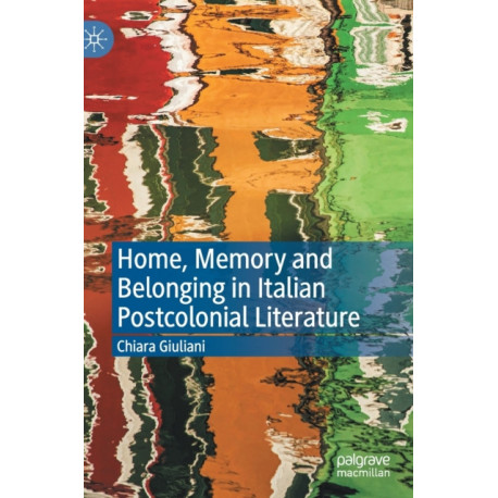 Home, Memory and Belonging in Italian Postcolonial Literature