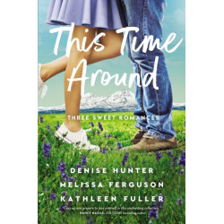 This Time Around: Three sweet romances, perfect for fans of happily-ever-afters from three beloved romance authors