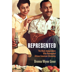 Represented: The Black Imagemakers Who Reimagined African American Citizenship