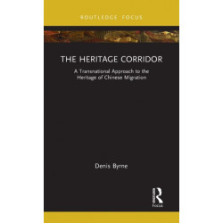 The Heritage Corridor: A Transnational Approach to the Heritage of Chinese Migration