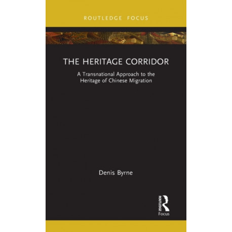 The Heritage Corridor: A Transnational Approach to the Heritage of Chinese Migration