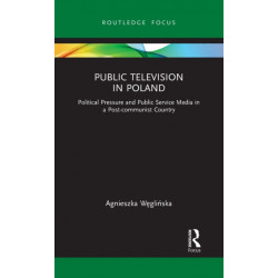 Public Television in Poland: Political Pressure and Public Service Media in a Post-communist Country
