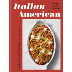 Italian American: Red Sauce Classics and New Essentials: A Cookbook