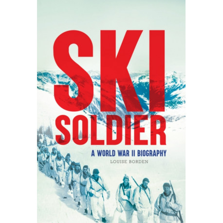 Ski Soldier: A World War II Biography
