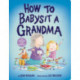 How to Babysit a Grandma