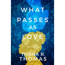 What Passes as Love: A Novel