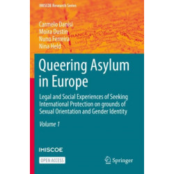 Queering Asylum in Europe: Legal and Social Experiences of Seeking International Protection on grounds of Sexual Orientation and Gender Identity