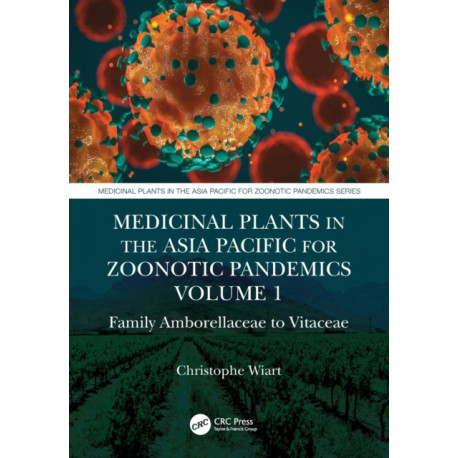 Medicinal Plants in the Asia Pacific for Zoonotic Pandemics, Volume 1: Family Amborellaceae to Vitaceae