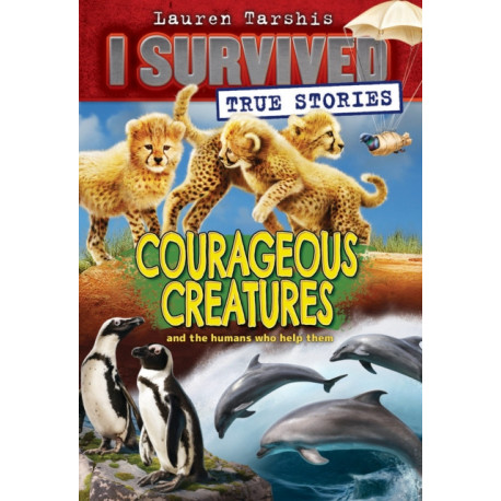 Courageous Creatures (I Survived True Stories -4)