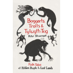 Boggarts, Trolls and Tylwyth Teg: Folk Tales of Hidden People and Lost Lands