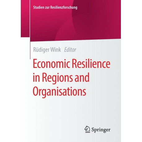 Economic Resilience in Regions and Organisations
