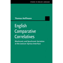English Comparative Correlatives: Diachronic and Synchronic Variation at the Lexicon-Syntax Interface