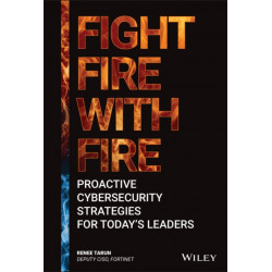 Fight Fire with Fire: Proactive Cybersecurity Strategies for Today's Leaders