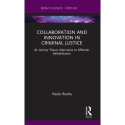 Collaboration and Innovation in Criminal Justice: An Activity Theory Alternative to Offender Rehabilitation