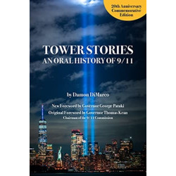 Tower Stories: An Oral History of 9/11 (20th Anniversary Commemorative Edition)