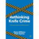 Rethinking Knife Crime: Policing, Violence and Moral Panic?
