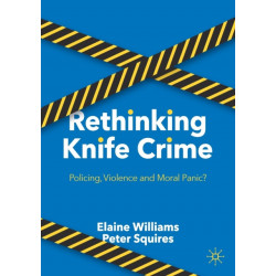 Rethinking Knife Crime: Policing, Violence and Moral Panic?
