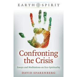 Earth Spirit: Confronting the Crisis: Essays and Meditations on Eco-Spirituality