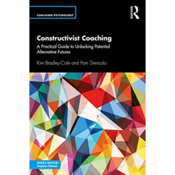 Constructivist Coaching: A Practical Guide to Unlocking Potential Alternative Futures