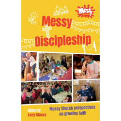 Messy Discipleship: Messy Church perspectives on growing faith