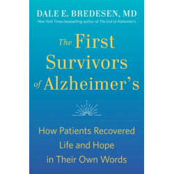 The First Survivors of Alzheimer's: How Patients Recovered Life and Hope in Their Own Words
