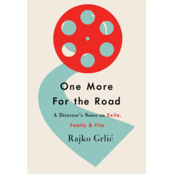 One More for the Road: A Director’s Notes on Exile, Family, and Film