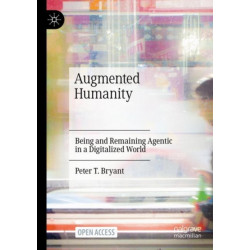 Augmented Humanity: Being and Remaining Agentic in a Digitalized World