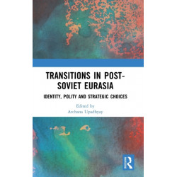 Transitions in Post-Soviet Eurasia: Identity, Polity and Strategic Choices