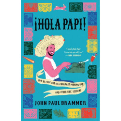 A Hola Papi: How to Come Out in a Walmart Parking Lot and Other Life Lessons