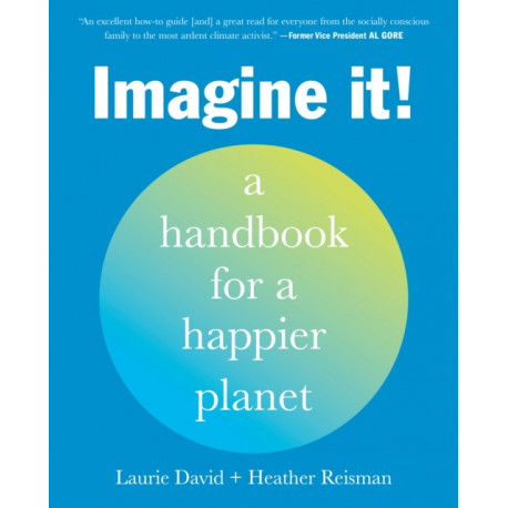 Imagine It!: A Handbook for a Happier Planet
