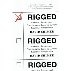 Rigged: America, Russia, and One Hundred Years of Covert Electoral Interference