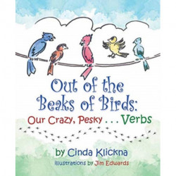 Out of the Beaks of Birds: Our Crazy, Pesky...Verbs: Our Crazy, Pesky...Verbs