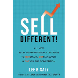 Sell Different!: All New Sales Differentiation Strategies to Outsmart, Outmaneuver, and Outsell the Competition