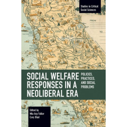 Social Welfare Responses in a Neoliberal Era: Policies, Practices, and Social Problems