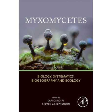 Myxomycetes: Biology, Systematics, Biogeography and Ecology