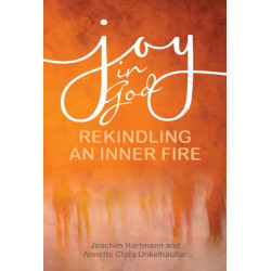 Joy in God: Rekindling an Inner Fire