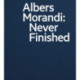 Albers and Morandi: Never Finished