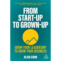 From Start-Up to Grown-Up: Grow Your Leadership to Grow Your Business