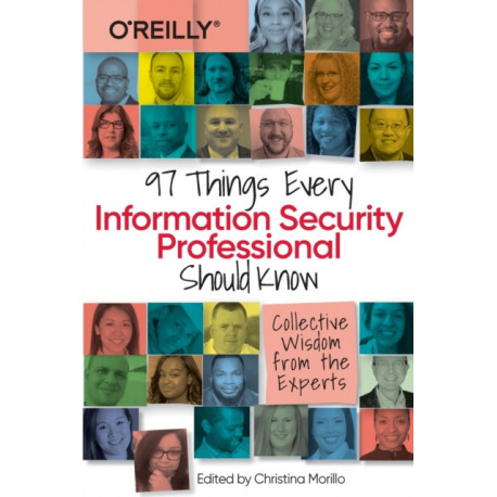 97 Things Every Information Security Professional Should Know: Collective Wisdom from the Experts