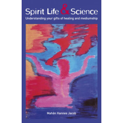 Spirit Life & Science - Understanding Your Gifts of Healing and Mediumship