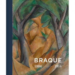 Georges Braque 1906 - 1914: Inventor of Cubism