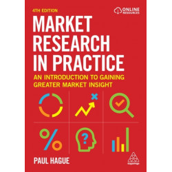 Market Research in Practice: An Introduction to Gaining Greater Market Insight