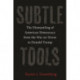 Subtle Tools: The Dismantling of American Democracy from the War on Terror to Donald Trump