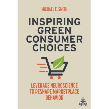 Inspiring Green Consumer Choices: Leverage Neuroscience to Reshape Marketplace Behavior