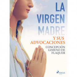 La Virgen Madre y sus advocaciones