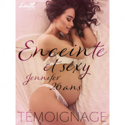 Enceinte et sexy : Jennifer, 26 ans – Un témoignage érotique