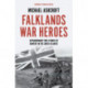 Falklands War Heroes: Extraordinary true stories of bravery in the South Atlantic