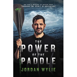 The Power of the Paddle: One man's mission to inspire hope through the spirit of adventure