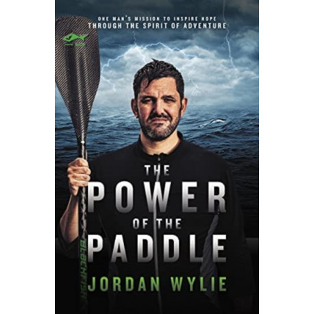 The Power of the Paddle: One man's mission to inspire hope through the spirit of adventure