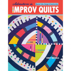 Adventures in Improv Quilts: Master Color, Design & Construction